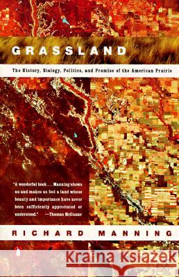 Grassland: The History, Biology, Politics and Promise of the American Prairie Richard Manning 9780140233889 Penguin Books