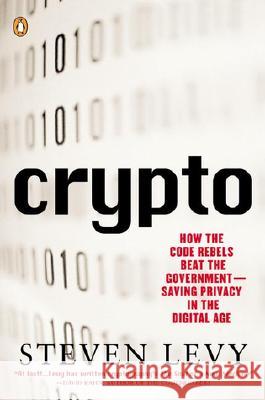 Crypto: How the Code Rebels Beat the Government--Saving Privacy in the Digital Age Steven Levy 9780140244328 Penguin Putnam