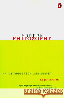 Modern Philosophy: An Introduction and Survey Roger Scruton 9780140249071