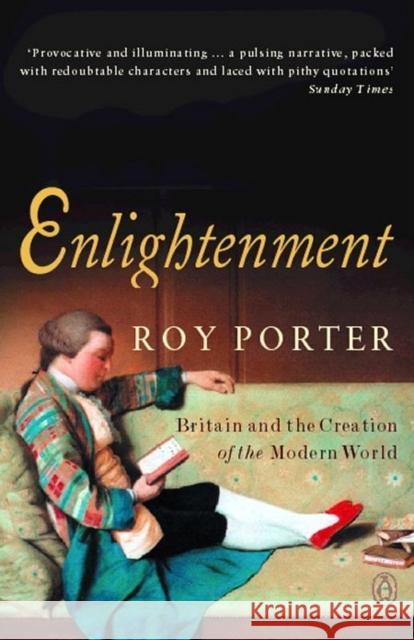 Enlightenment : Britain and the Creation of the Modern World Roy Porter 9780140250282 0