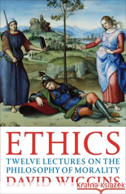 Ethics : Twelve Lectures on the Philosophy of Morality David Wiggins 9780140252880