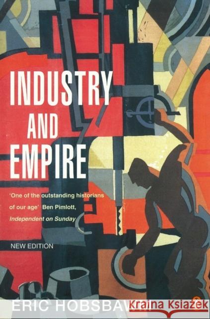 Industry and Empire: From 1750 to the Present Day E J Hobsbawm 9780140257885 Penguin Books Ltd