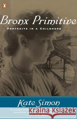 Bronx Primitive: Portraits in a Childhood Kate Simon 9780140263312 Penguin Books