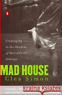 Mad House: Growing Up in the Shadow of Mentally Ill Siblings Clea Simon 9780140274349 Penguin Books