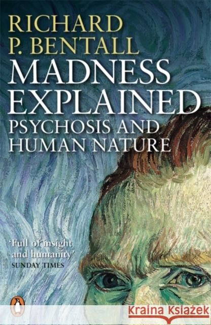 Madness Explained: Psychosis and Human Nature Richard Bentall 9780140275407 Penguin Books Ltd