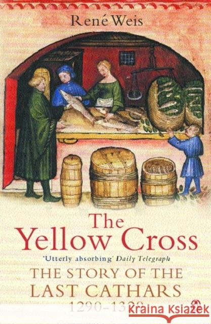 The Yellow Cross : The Story of the Last Cathars 1290-1329 Rene Weis 9780140276695