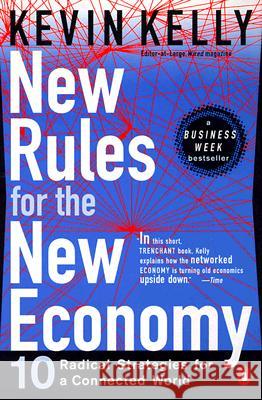 New Rules for the New Economy: 10 Radical Strategies for a Connected World Kevin Kelly 9780140280609