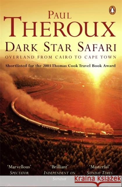 Dark Star Safari: Overland from Cairo to Cape Town Paul Theroux 9780140281118 Penguin Books Ltd