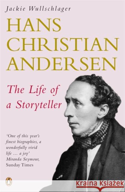 Hans Christian Andersen : The Life of a Storyteller Jackie Wullschlager 9780140283204 PENGUIN BOOKS LTD