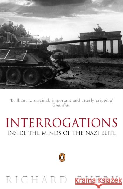 Interrogations : Inside the Minds of the Nazi Elite R. J. Overy 9780140284546 PENGUIN BOOKS LTD