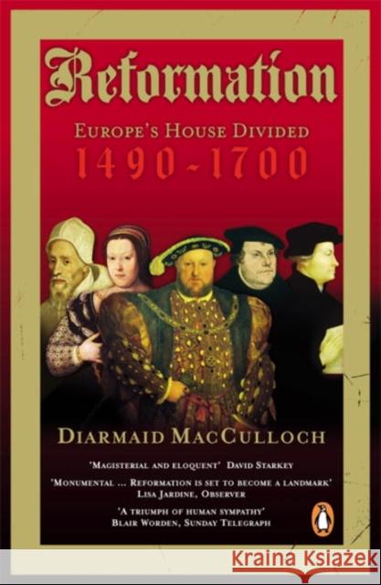 Reformation: Europe's House Divided 1490-1700 Diarmaid MacCulloch 9780140285345