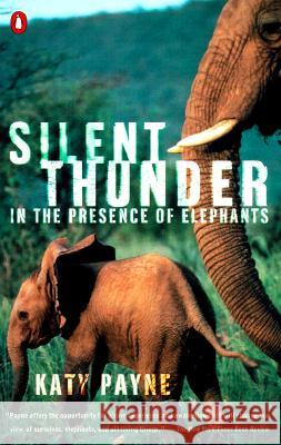 Silent Thunder: In the Presence of Elephants Katy Payne 9780140285963 Penguin Books