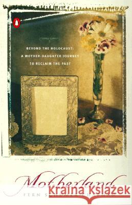 Motherland: Beyond the Holocaust: A Mother-Daughter Journey to Reclaim the Past Fern Schumer Chapman 9780140286236 Penguin Books