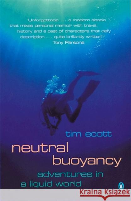 Neutral Buoyancy : Adventures in a Liquid World Tim Ecott 9780140287301 PENGUIN BOOKS LTD