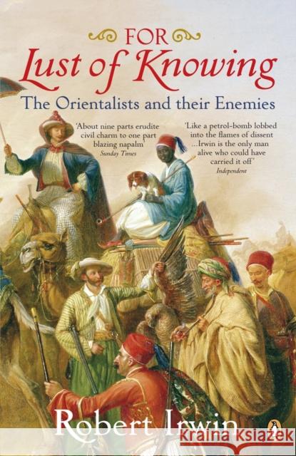 For Lust of Knowing: The Orientalists and Their Enemies Robert Irwin 9780140289237