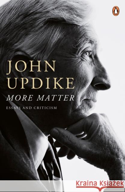 More Matter: Essays and Criticism John Updike 9780140289701 PENGUIN GROUP