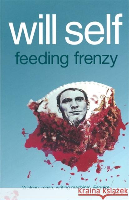 Feeding Frenzy Will Self 9780140290554 PENGUIN BOOKS LTD