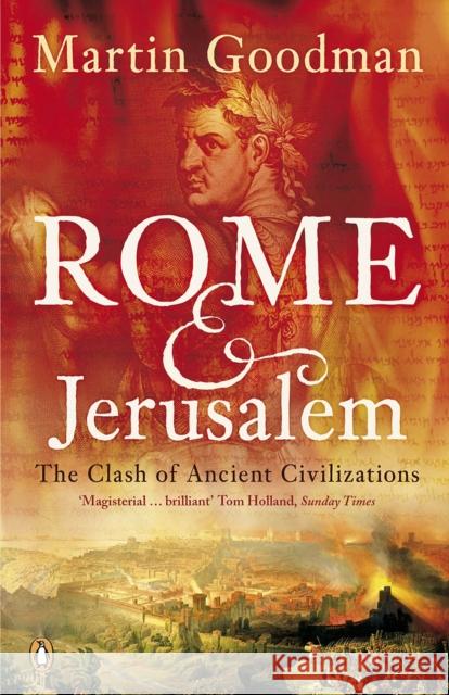 Rome and Jerusalem: The Clash of Ancient Civilizations Martin Goodman 9780140291278 Penguin Books Ltd