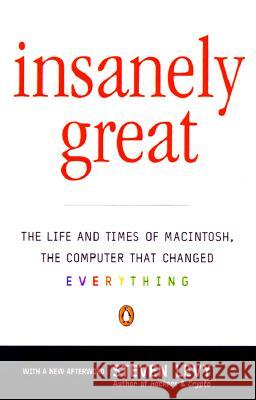 Insanely Great: The Life and Times of Macintosh, the Computer That Changed Everything Steven Levy 9780140291773 Penguin Books