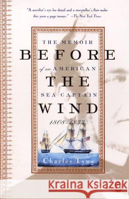 Before the Wind: The Memoir of an American Sea Captain, 1808-1833 Charles Tyng 9780140291919 Penguin Books