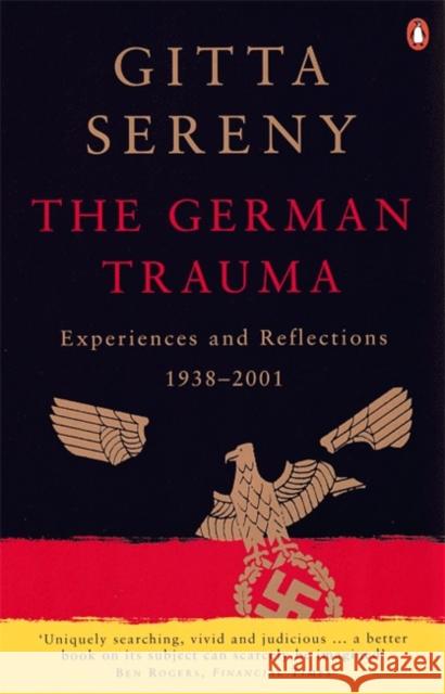 The German Trauma: Experiences and Reflections 1938-2001 Gitta Sereny 9780140292633 Penguin Books Ltd