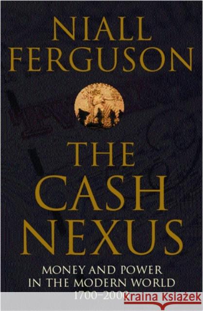 The Cash Nexus: Money and Politics in Modern History, 1700-2000 Niall Ferguson 9780140293333 Penguin Books Ltd