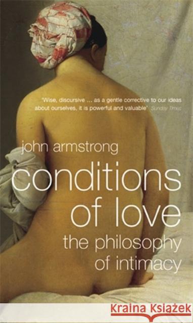 Conditions of Love: The Philosophy of Intimacy John Armstrong 9780140294712