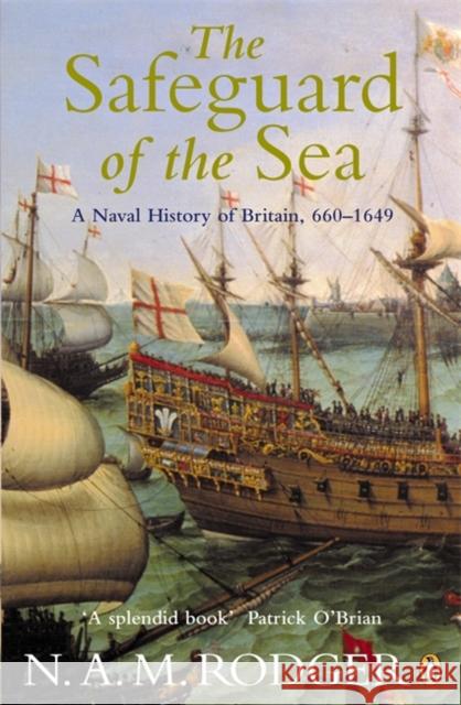 The Safeguard of the Sea: A Naval History of Britain 660-1649 N A M Rodger 9780140297249 Penguin Books Ltd