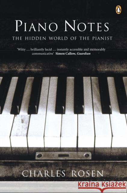 Piano Notes: The Hidden World of the Pianist Charles Rosen 9780140298635