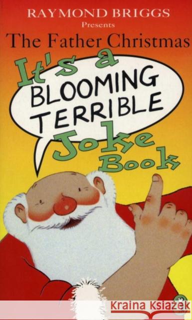 The Father Christmas it's a Bloomin' Terrible Joke Book Raymond Briggs 9780140373547 Penguin Random House Children's UK