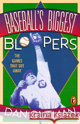 Baseball's Biggest Bloopers: The Games That Got Away Dan Gutman 9780140376159 Puffin Books