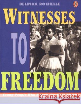 Witnesses to Freedom: Young People Who Fought for Civil Rights Belinda Rochelle 9780140384321 Puffin Books