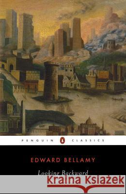 Looking Backward: 2000-1887 Edward Bellamy Cecelia Tichi 9780140390186 Penguin Books