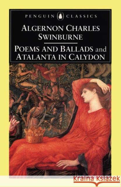 Poems and Ballads & Atalanta in Calydon Algernon Charles Swinburne Kenneth Haynes 9780140422504