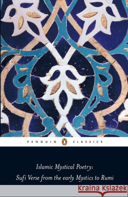 Islamic Mystical Poetry: Sufi Verse from the early Mystics to Rumi Jamal, Mahmood 9780140424737 Penguin Books Ltd