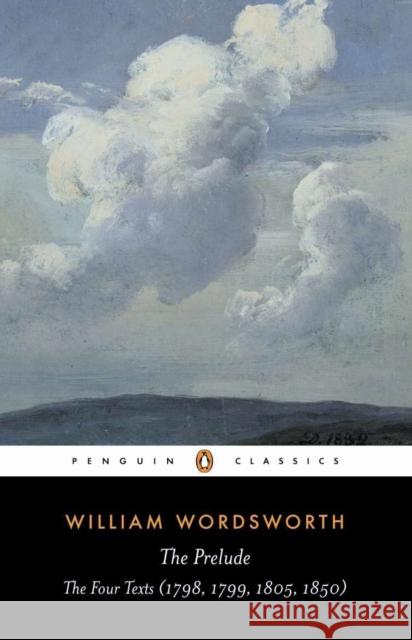 The Prelude: The Four Texts (1798, 1799, 1805, 1850)  9780140433692 Penguin Books Ltd