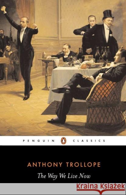 The Way We Live Now Anthony Trollope 9780140433920 Penguin Books Ltd