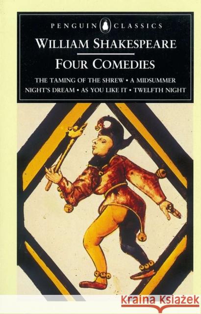 Four Comedies : The Taming of the Shrew, A Midsummer Night's Dream, As You Like it, Twelfth Night William Shakespeare G. R. Hibbard Stanley Wells 9780140434545 Penguin Books