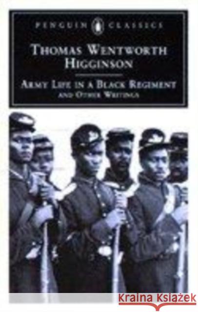 Army Life in a Black Regiment: And Other Writings Thomas Wentworth Higginson Thomas Wentworth R. D. Madison 9780140436211 Penguin Books