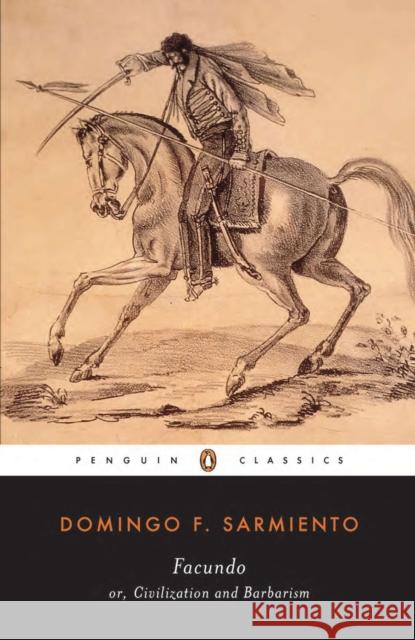 Facundo: Or, Civilization and Barbarism Domingo F. Sarmiento Ilan Stavans Mary Peabody Mann 9780140436778 Penguin Books