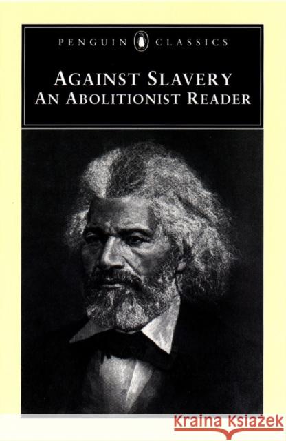 Against Slavery: An Abolitionist Reader Various                                  Mason I., Jr. Lowance 9780140437584