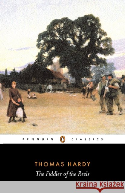 The Fiddler of the Reels and Other Stories 1888-1900 Thomas Hardy 9780140439007