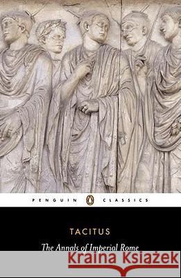The Annals of Imperial Rome Cornelius Tacitus Tacitus                                  Michael Grant 9780140440607 Penguin Books