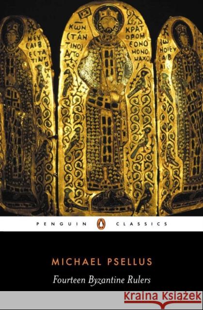 Fourteen Byzantine Rulers : The Chronographia of Michael Psellus Michael Psellus E. R. Sewter E. R. a. Sewter 9780140441697 Penguin Books