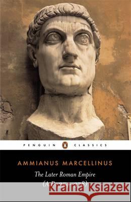 The Later Roman Empire : (a.D. 354-378) Ammianus Marcellinus Ammianus                                 Walter Hamilton 9780140444063 Penguin Books