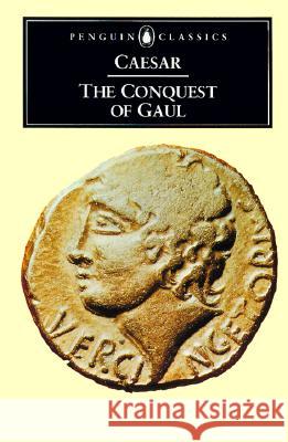 The Conquest of Gaul Julius Caesar S. A. Hanford S. A. Handford 9780140444339 