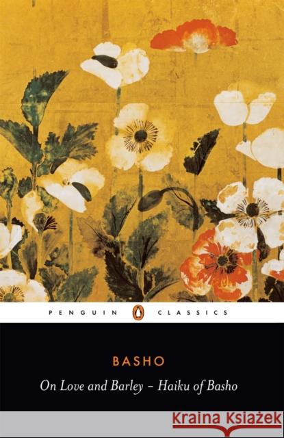 On Love and Barley: Haiku of Basho Matsuo Basho 9780140444599 Penguin Books Ltd