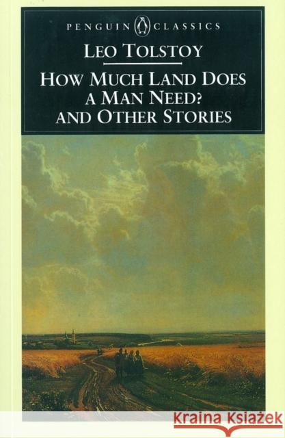 How Much Land Does a Man Need? & Other Stories Leo Tolstoy 9780140445060 Penguin Books Ltd