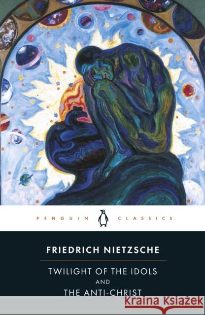 Twilight of Idols and Anti-Christ Friedrich Nietzsche 9780140445145 Penguin Books Ltd