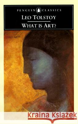 What is Art? Leo Tolstoy Larissa Volokhonsky Richard Pevear 9780140446425 